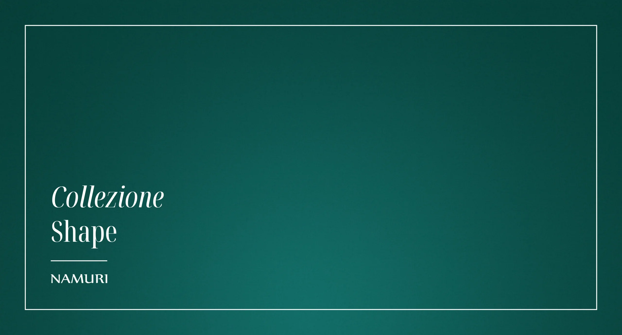 COLLEZIONE SHAPE
